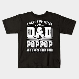 Father's Day Shirt I Have Two Titles Dad And Poppop Dad Gift Kids T-Shirt